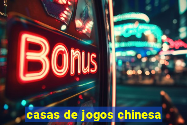 casas de jogos chinesa